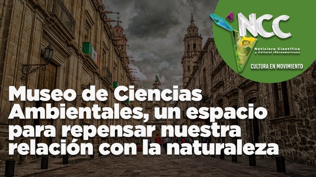Museo de Ciencias Ambientales, un espacio para repensar nuestra relación con la naturaleza