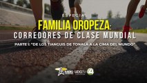 Familia Oropeza: Corredores de clase mundial | De los tianguis de Tonalá a la cima del mundo