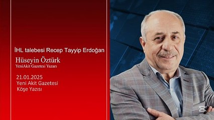 Hüseyin Öztürk: İHL talebesi Recep Tayyip Erdoğan