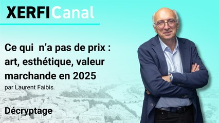 Ce qui n’a pas de prix : art, esthétique, valeur marchande en 2025 [Laurent Faibis]