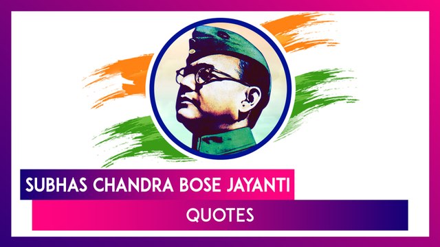 Subhas Chandra Bose Quotes And Messages To Honour The Freedom Fighter On His Birth Anniversary