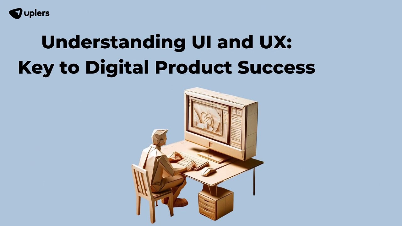 Understanding UI and UX: Key to Digital Product Success