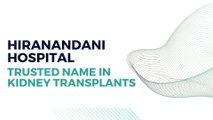 Hiranandani Hospital - Trusted Name in Kidney Transplants