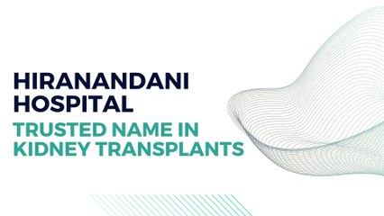 Hiranandani Hospital - Trusted Name in Kidney Transplants