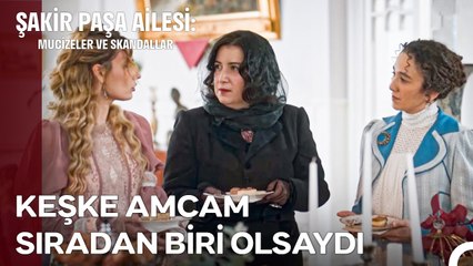 Ayşe ve Hakkiye'nin En Kıymetlileri... - Şakir Paşa Ailesi; Mucizeler ve Skandallar Özel Bölüm