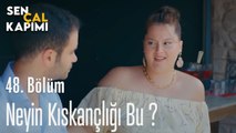 Neyin Kıskançlığı Bu ? - Sen Çal Kapımı 48. Bölüm