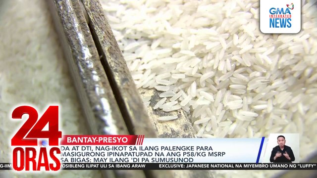 DA at DTI, nag-ikot sa ilang palengke para masigurong ipinapatupad na ang P58/kg MSRP sa bigas; may ilang ‘di pa sumusunod | 24 Oras