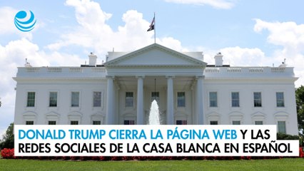 Donald Trump cierra la página web y las redes sociales de la Casa Blanca en español