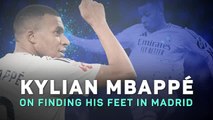 What Mbappe said about hitting top form at Real Madrid