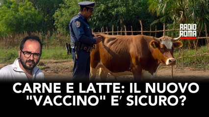 Carne e latte: il nuovo "vaccino" è sicuro? (Con G. Carnevale)