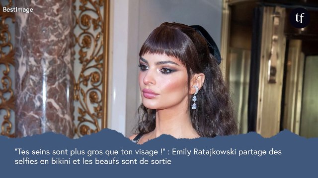 Tes seins sont plus gros que ton visage ! : Emily Ratajkowski partage des selfies en bikini et les beaufs sont de sortie