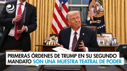 Primeras órdenes de Trump en su segundo mandato son una muestra teatral de su poder