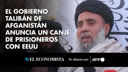 El gobierno talibán de Afganistán anuncia un canje de prisioneros con EEUU