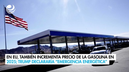 En EU, también incrementa precio de la gasolina en 2025; Trump declararía “emergencia energética”
