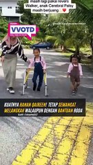 Hebatnya Hanan Qaireen, tetap gagah melangkah walaupun menggunakan bantuan roda.