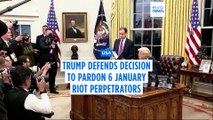 US President Donald Trump defends his decision to pardon 6 January Capitol Hill riot perpetrators