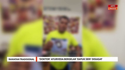 'Doktor' Ayurveda bergelar 'Datuk Seri' disiasat