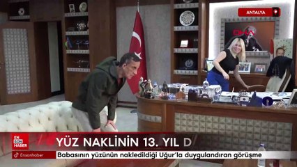 Antalya'da babasının yüzünün nakledildiği Uğur'la duygulandıran görüşme