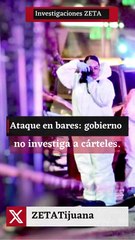 Ataque en bares: gobierno no investiga a cárteles.