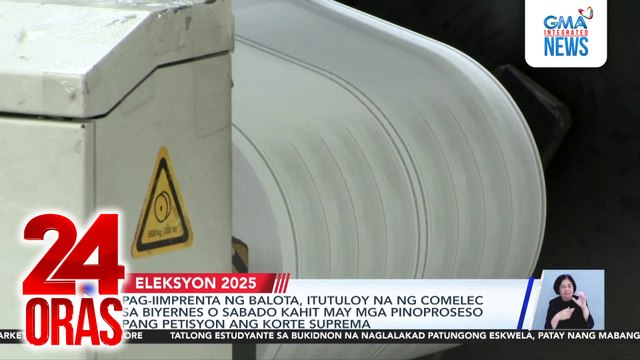 Pag-iimprenta ng balota, itutuloy na ng COMELEC sa Biyernes o Sabado kahit may mga pinoproseso pang petisyon ang Korte Suprema | 24 Oras
