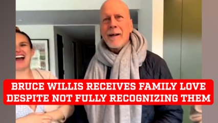 Bruce Willis receives love from his family despite not fully recognizing them