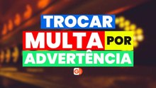 VEJA COMO TRANSFORMAR UMA MULTA DE TRÂNSITO EM ADVERTÊNCIA