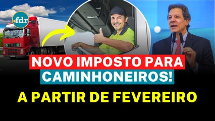 CAMINHONEIROS, CUIDADO: IMPOSTOS SOBEM EM FEVEREIRO! SAIBA O VALOR E POR QUE VAI PESAR NO SEU BOLSO!