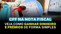 COLOCAR CPF NA NOTA FISCAL: DESCUBRA COMO GANHAR DINHEIRO E PRÊMIOS DE FORMA SIMPLES!