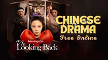 Moving On- No Looking Back Chinese drama ❤️ Goodshort