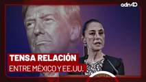 Así responde México a las amenazas de Donald Trump, ¿se acabará la relación bilateral?