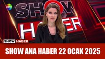 Show Ana Haber 22 Ocak 2025