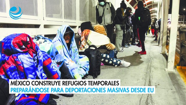 México construye refugios temporales preparándose para deportaciones masivas desde EU