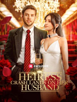 Heiress Crash Lands on Her Husband 💕 Completed Short Drama