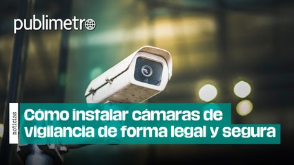 Cómo instalar cámaras de vigilancia en casa de forma legal y segura
