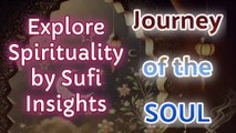 Journey of the Soul | Exploring Spirituality by Sufi Insights on the Soul | Mystic Wisdom