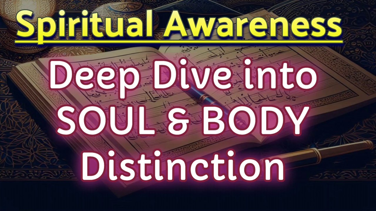 A Deep Dive into Soul and Body Distinction | Spiritual awareness | Mystic Wisdom