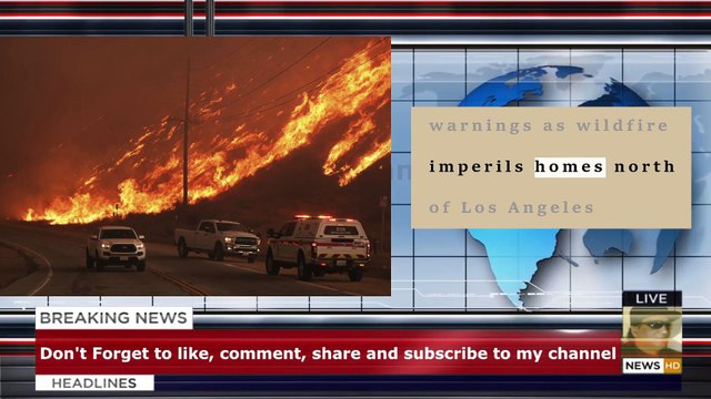 Over 50,000 under evacuation orders or warnings as wildfire imperils homes north of Los Angeles