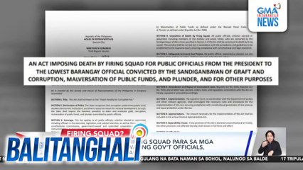 Parusang death by firing squad para sa mga mapatutunayang tiwaling Gov't officials, isinusulong sa Kamara | Balitanghali