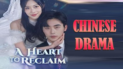 A Heart to Reclaim: Full Drama Series 🌹
