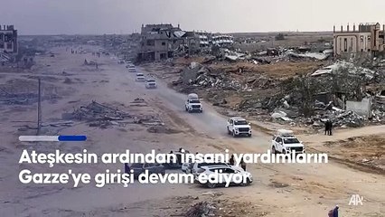 Ateşkesin ardından insani yardımların Gazze'ye girişi devam ediyor