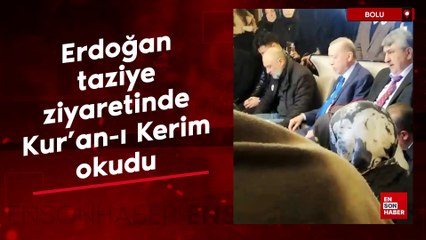 Cumhurbaşkanı Erdoğan Bolu'daki taziye ziyaretinde Kur'an-ı Kerim okudu