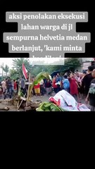 Aksi tolak eksekusi lahan warga jl Sempurna Helvetia Medan