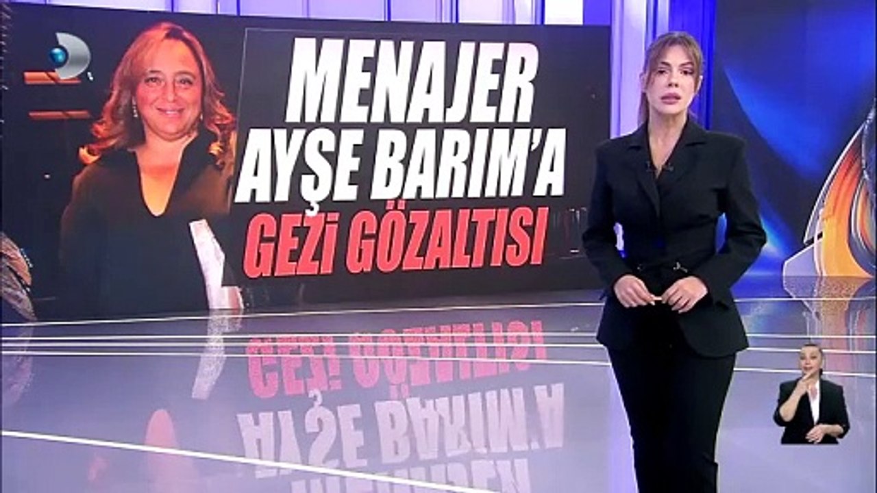 Menajer Ayşe Barım'a Gezi gözaltısı... Kanal D Haber Barım'ın Gezi tapelerine ulaştı