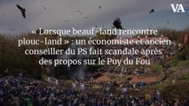 « Lorsque beauf-land rencontre plouc-land » : un économiste et ancien conseiller du PS fait scandale après des propos sur le Puy du Fou