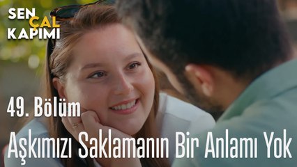 Aşkımızı Saklamanın Bir Anlamı Yok - Sen Çal Kapımı 49. Bölüm