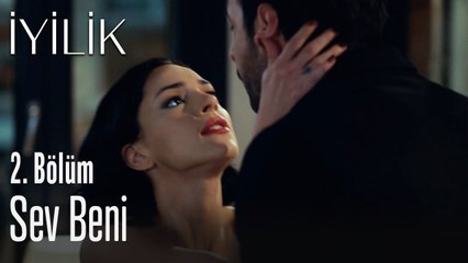 Sev beni - İyilik 2. Bölüm
