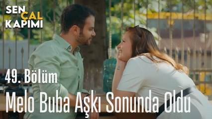 Melo Buba Aşkı Sonunda Oldu - Sen Çal Kapımı 49. Bölüm