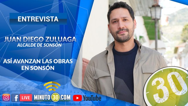 El alcalde de Sonsón, Juan Diego Zuluaga, en exclusiva con Minuto30