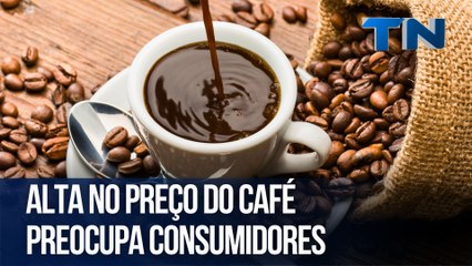 Alta no preço do café preocupa consumidores