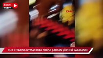 Dur ihtarına uymayarak polise çarpan şüpheli yakalandı